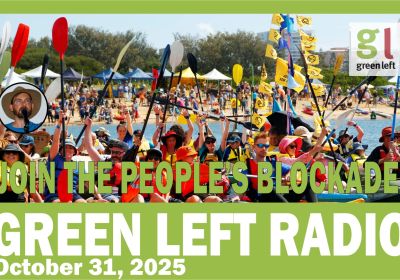 Green Left Radio: Join the People's Blockade