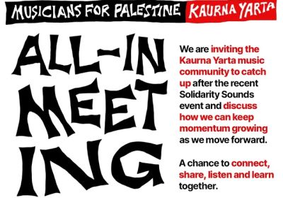 Graphic for event Musicians For  Palestine Kaurna Yarta All-In Meeting, 07/12/2025 Somewhere House