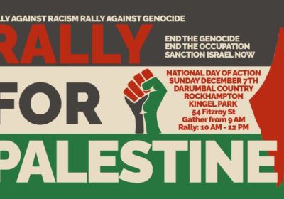 Graphic for event Rally For Palestine, Rockhampton 07/12/2025