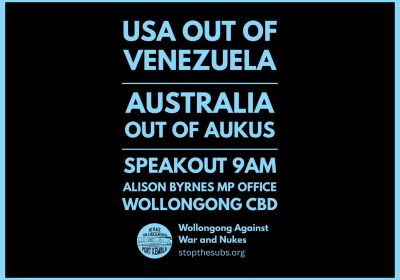 Graphic for speakout event: USA Out Of Venezuela Australia Out Of AUKUS, 9am 05/01/2026 Wollongong CBD