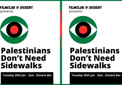 Graphic for event: Film screening: Palestinians Don't Need Sidewalks, 7pm 20/01/2026 Dissent Caffe and Bar