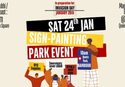 Graphic for event: Invasion Day Sign Painting, 10am-12pm 24/01/2026 Quota Park Nambour, Gubbi Gubbi/Kabi Kabi Country