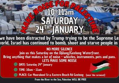 Graphic for event, Make Noise For Palestine, 10am-11am 24/01/2026 Djilang/Geelong Waterfront