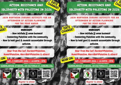 Graphic for event Action, Resistance and Solidarity with Palestine in 2026, 12:30pm-5pm 07/02/2026 Schoolhouse Studios, Coburg