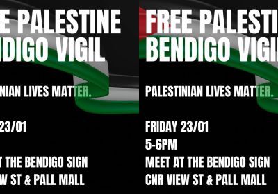 Graphic for event Free Palestine Bendigo Vigil – Palestinian Lives Matter, 5pm-6pm AEDT 23/01/2026 Bendigo Sign, corner View St and Pall Mall Bendigo
