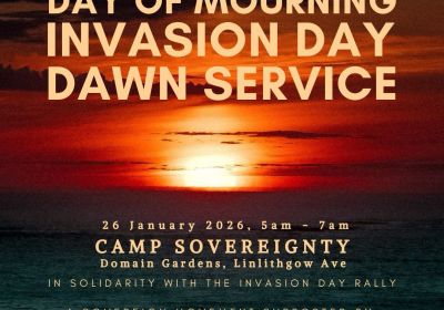 Graphic for event Day of Mourning – Invasion  Day Dawn Service, 5am-7am 26/01/2026, Camp Sovereignty, Domain Gardens, Lithgow Ave