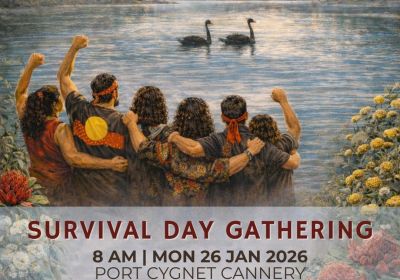 Graphic for event Survival Day Gathering 2026, 8am 26/01/2026 Port Cygnet Cannery, 60 Lymington Road, Cygnet Tas 7112