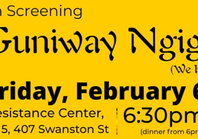 Graphic for event Film Screening: Guniway Ngigu, doors open 6pm, film from 6:30pm, 06/02/2026 Resistance Centre, Level 5 407 Swantson Street, Druid's House Naarm Victoria 3000