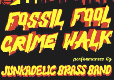 Graphic advertising the Fossil Fool Crime Walk with performance by Junkadelic Brass Band