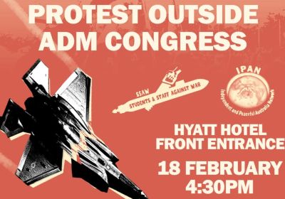 Artwork and graphic for event Protest outside ADM Congress, 4:30pm 18/02/2026, at the footpath on the front entrance of the Hyatt Hotel, 120 Commonwealth Ave, Yarralumla ACT 2600