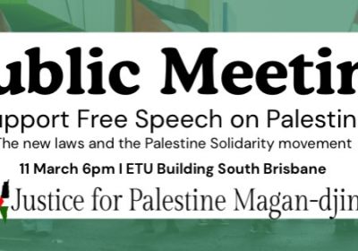 Artwork and graphic for event Public meeting: Support Free Speech on Palestine, 6pm 11/03/2026 ETU Building, 41 Peel St, South Brisbane QLD 4101