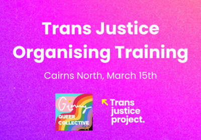Artwork and graphic for event Trans Justice Organising Training, 10am-4:30pm 15/03/2026 Gimuy (Cairns North) QLD 4870
