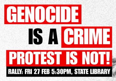 Artwork and graphic for event Genocide is a Crime – Protest is not, 5:30pm 27/02/2026  State Library Victoria, 328 Swanston St, Melbourne VIC 3000