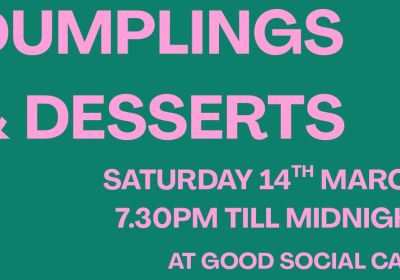 Artwork and graphic for event Dumplings & Deserts night, 7:30pm 14/03/2026 until midnight, Good Social Cafe, 307 Wright St, Adelaide SA 5000