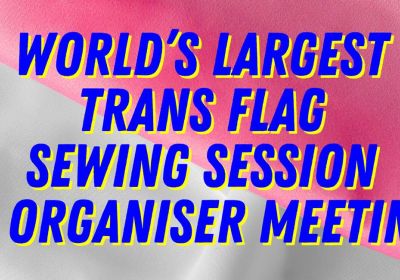 Artwork and graphic for event World's Largest Trans Flag sewing session and organiser meeting, 6pm 05/03/2026 House Conspiracy, 42 Mollison St, West End QLD 4101