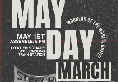 wollongong may day march on may 1 at lowden square wollongong train station assembling at 5pm