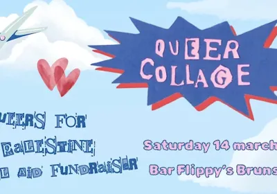 Artwork and graphic for event Queer Collage: A Queers for Palestine mutual aid fundraiser, 6pm-11:30pm 14/03/2026 Flippy’s Queer Bar, 646 Sydney Rd, Brunswick VIC 3056