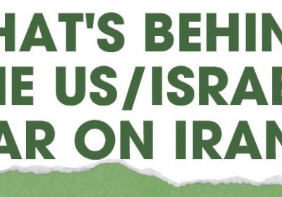 What's Behind the US/Israel War on Iran