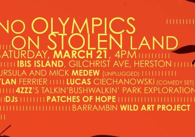 Artwork and graphic for event No Olympics On Stolen Land, 4pm 21/03/2026 Ibis Island, Gilchrist Ave, Herston QLD 4006