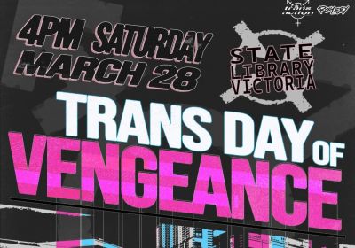 Artwork and graphic for event Trans Day of Vengeance 2026 – Naarm, 4pm 28/03/2026 State Library of Victoria, 328 Swanston St, Melbourne VIC 3000