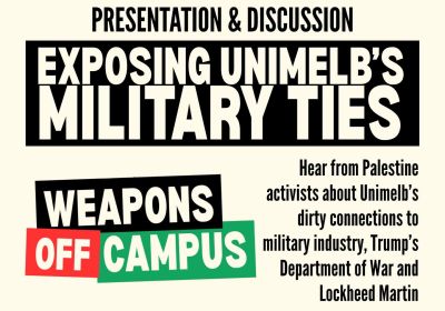 Artwork and graphic for event Exposing UniMelb's Military Ties, 1pm 01/03/2026 Clyde Hotel, 385 Cardigan St, Carlton VIC 3053