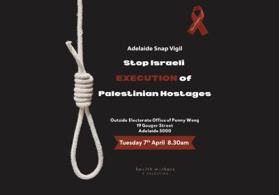Artwork and graphic for event Stop Israel’s Execution of Palestinian Hostages, 8:30am 07/04/2026 Penny Wong's office, 19 Gouger St Adelaide SA 5000