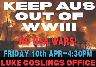 Artwork and graphic for event Keep Australia out of World War III – No USA Wars! 4:30pm 10/04/2026 Luke Gosling's office, 266 Trower Road, Casuarina NT 0810 