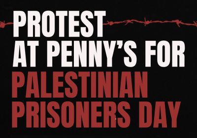 Artwork and graphic for event Protest at Penny's for Palestinian Prisoners Day, 1pm-1pm 17/04/2026 Penny Wong's office, 19 Gouger St, Adelaide SA 5000