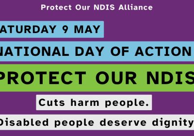 Artwork and graphic for National Day of Action rallies, marches and protests to Protect Our NDIS, Saturday 9 May across Australia