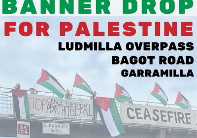 Artwork and graphic for event Banner Drop for Palestine! 4pm-6pm 19/05/2026 Ludmilla Overpass, Bagot Road, The Narrows NT 0820