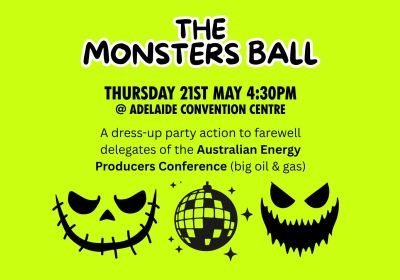 Artwork and graphic for event The Monsters Ball: AEP Conference Day 4 Protest, 4:15pm-5:30pm, Adelaide Convention Centre, North Terrace, Tarntanya SA 5000