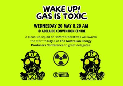 Artwork and graphic for event WAKE UP! GAS IS TOXIC: AEP Conference Day 3 Protest, 8:20am 20/05/2026 Adelaide Convention Centre, North Ter, Adelaide SA 5000