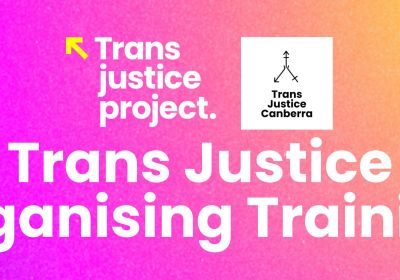 Artwork and graphic for event Trans Justice Organising Training – Canberra, 10am-4:30pm 06/06/2026 Health Hub building, 2/5 Allawoona St, Bruce ACT 2617