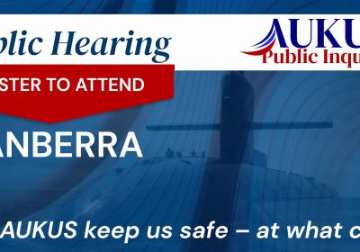 Artwork for event AUKUS Public Inquiry: Canberra Public Hearing, 10am-6pm 01/09/2026 Canberra ACT 2600