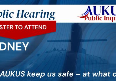Artwork for event AUKUS Public Inquiry: Sydney Public Hearing, 10am-6pm 11/08/2026 Gadigal Country NSW 2000