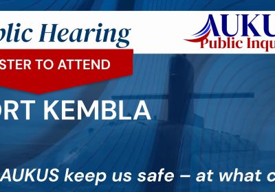 Artwork for event AUKUS Public Inquiry: Port Kembla Public Hearing, 10am-6pm 12/08/2026 Gadigal Country NSW 2000