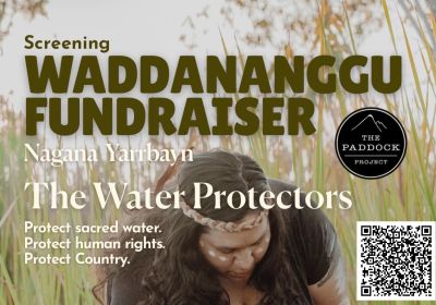 Artwork and main image for event listing "Film screening: Nagana Yarrbayn – The Water Protectors" 3pm-8pm 28/06/2026 The Paddock, 64 Argyle Street, Mullumbimby NSW 2482