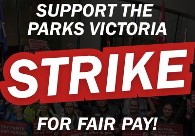 Artwork and main image for event listing "Support the Parks Vic STRIKE for Fair Pay" 12pm 11/06/2026 Parks Victoria HQ, 300 La Trobe Street Melbourne Victoria 3000