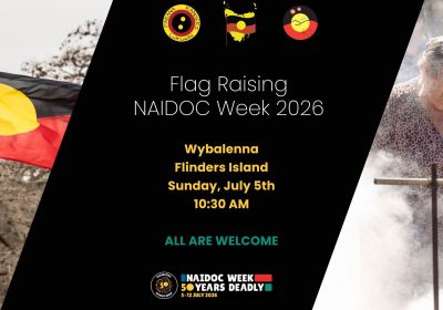 Artwork and main image for evetn listing "2026 NAIDOC Flag Raising Ceremony at Wybalenna" 10:30am 05/07/2026 Wybalenna Homestead, Port Davies Rd, Emita Lutruwita 7255