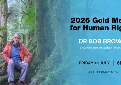 Artwork and image for event "Gold Medal for Human Rights – Dr Bob Brown" 6pm 24/07/2026 State Library of NSW, 1 Shakespeare Place, Sydney NSW 2000