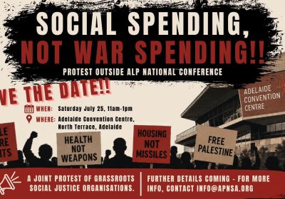 Artwork and image for event "Social Spending, Not War Spending – Protest outside ALP National Conference" 11am-1pm 25/07/2026 Adelaide Convention Centre, North Terrace, Tarntanya SA 5000