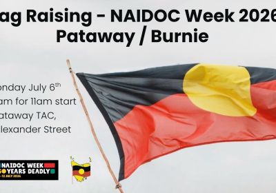 Artwork and image for event "NAIDOC Week 2026 Flag Raising Ceremony at Pataway/Burnie" 10:30am for 11am start, 06/07/2026 Pataway TAC, 53 Alexander Street, Pataway/Burnie Lutruwita 7320