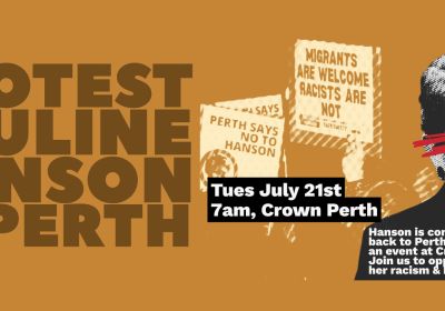 Artwork and image for event "Protest Pauline Hanson in Perth" 7am 21/07/2026 Crown Perth, Great Eastern Hwy, Burswood WA 6100