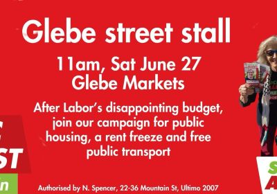 Artwork and image for event "Socialist Alliance Glebe St campaign stall" 11am 27/06/2026 Glebe Markets, Derby Place, Glebe Point Rd, Glebe NSW 2037