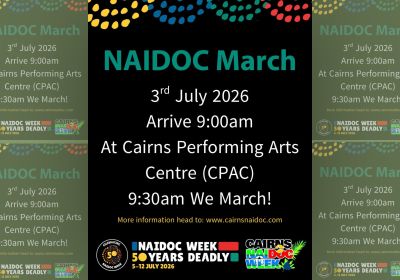 Artwork and image for event "2026 Cairns NAIDOC March" 9am 03/07/2026 Cairns Performing Arts Centre, 9-11 Florence St, Cairns City QLD 4870