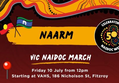 Artwork and image for event "2026 Naarm NAIDOC March" 10am 10/07/2026 Victorian Aboriginal Health Service, 186 Nicholson St, Fitzroy VIC 3065