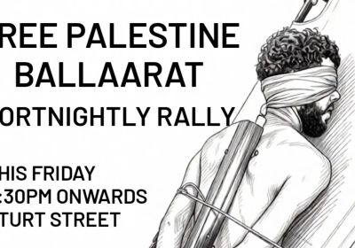 Artwork and image for event "Free Palestine Ballaarat Fortnightly Rally" Fridays, fortnightly from 5:30pm at the mall end of Sturt St