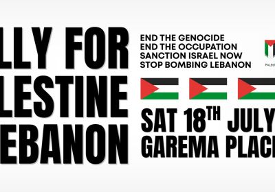 Artwork and image for event "Rally for Palestine and Lebanon" 1pm 18/07/2026 Garema Place, Garema Pl, Canberra ACT 2600