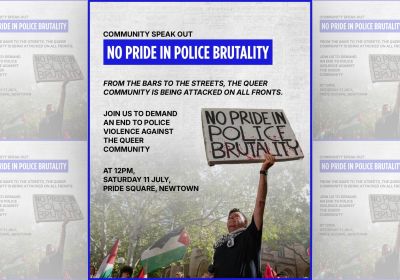 Artwork and image for event "Community speak out: No Pride in Police Brutality" 12pm 11/07/2026 Pride Square, 1A Bedford St, Newtown NSW 2042
