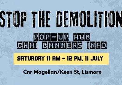 Artwork and image for event "Stop the Demolitions: Pop-Up Chai Stall and Campaign Info Hub" 11am-12pm 11/07/2026 Keen St & Magellan St, Lismore NSW 2480